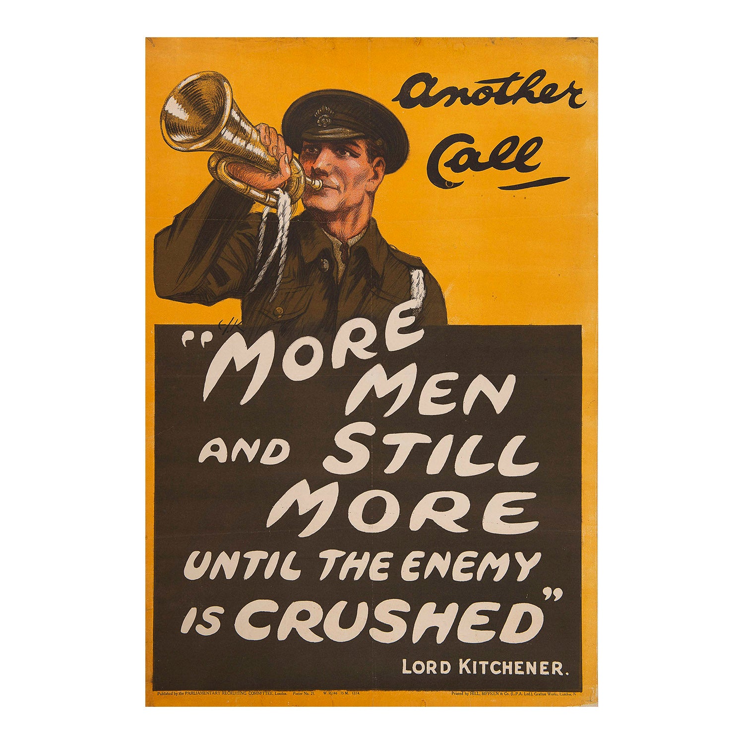 First World War recruiting poster, Another Call, More Men and Still More Men Until the Enemy is Crushed. Lord Kitchener, designed by EJ Kealey and published the Parliamentary Recruiting Committee, December 1914. The design features a British army bugler above a recruiting slogan attributed to the Secretary of State for War, Field Marshal Lord Kitchener.
