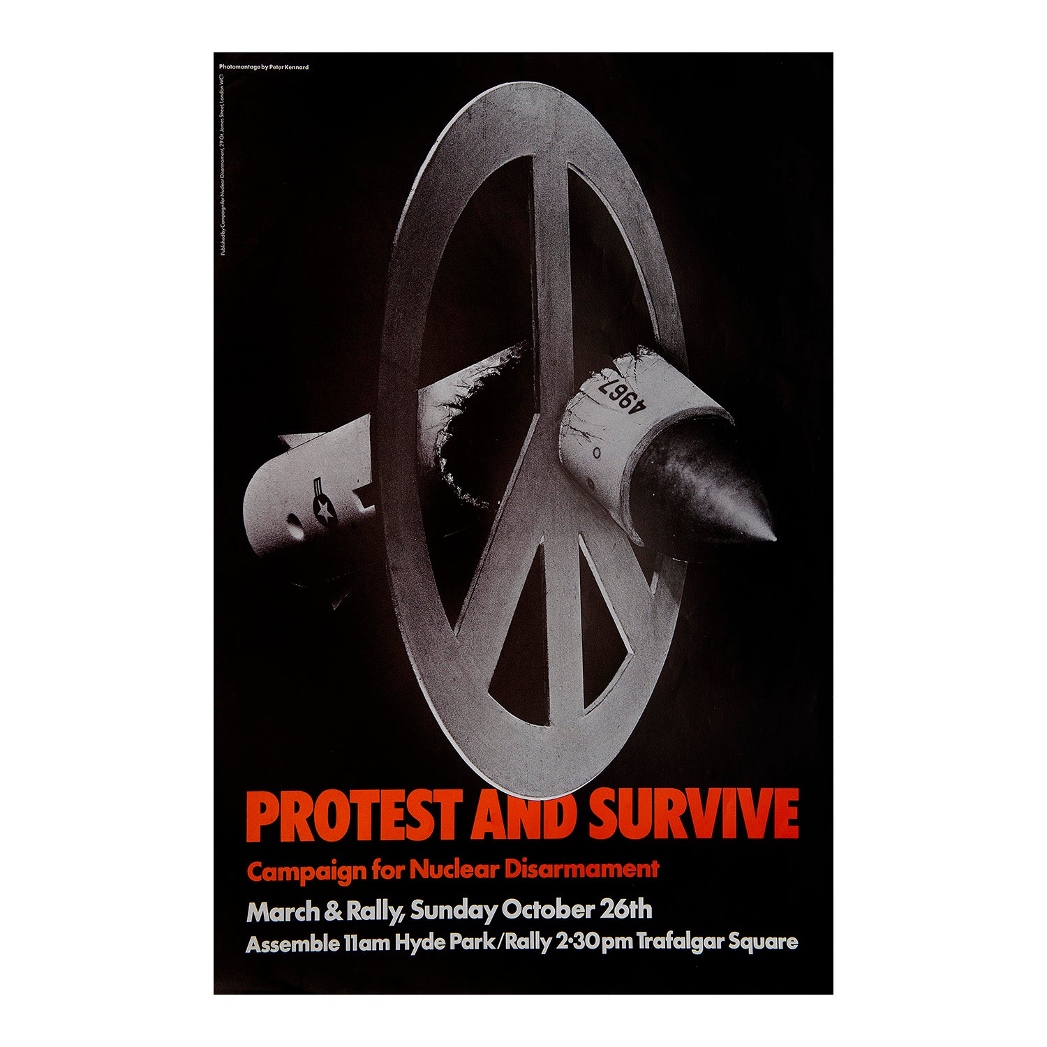 iginal protest poster, Protest and Survive, designed by Peter Kennard, 1980. The poster promotes a rally by the Campaign for Nuclear Disarmament (CND) in central London on October 26, 1980. The title of the poster is a parody of the British government civil-defence campaign Protect and Survive, intended to inform citizens about what to do in the event of a nuclear attack. The design features a photomontage of the peace symbol slicing a nuclear warhead in two.