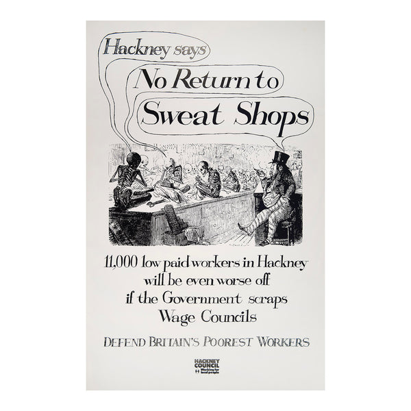 An original political poster, Hackney says No Returns to Sweat Shops, published by Hackney Borough Council, c. 1984.