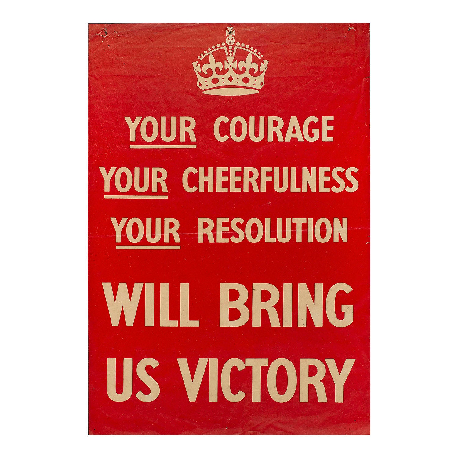 A rare original copy of one of the most famous posters published in Britain during the Second World War. Your Courage Your Cheerfulness Your Resolution