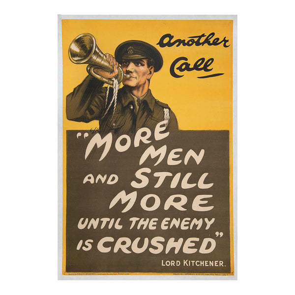 An original First World War recruiting poster, Another Call, More Men and Still More Men Until the Enemy is Crushed. Lord Kitchener, designed by EJ Kealey and published the Parliamentary Recruiting Committee, December 1914. The design features a British army bugler above a recruiting slogan attributed to the Secretary of State for War, Field Marshal Lord Kitchener