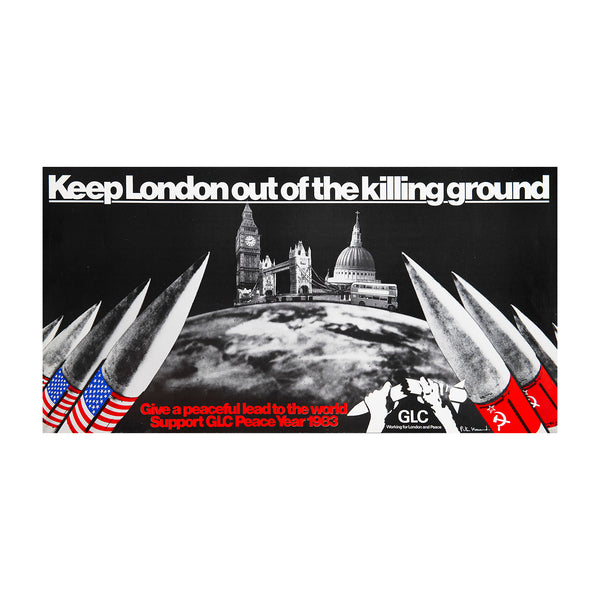 Original political poster, Keep London out of the killing ground, 1983. Photo montage depicting London landmarks on the cusp of the globe, flanked with nuclear missiles decorated with the flags of the USA and the USSR