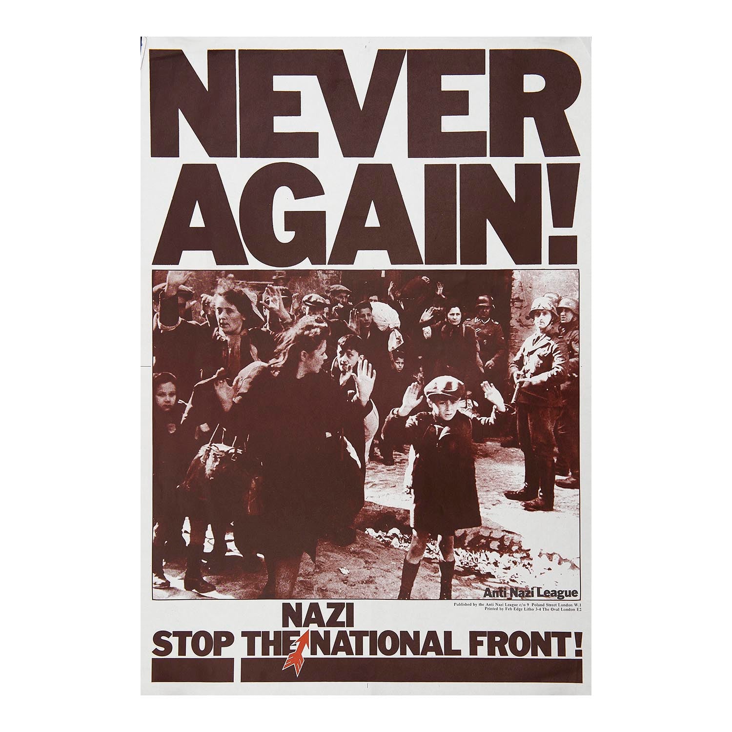 Original Anti-Nazi League designed by David King, 1978. Photograph of the Warsaw Ghetto under the slogan Never Again. Stop the Nazi National Front.